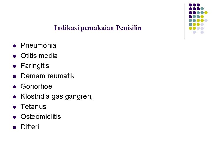 Indikasi pemakaian Penisilin l l l l l Pneumonia Otitis media Faringitis Demam reumatik