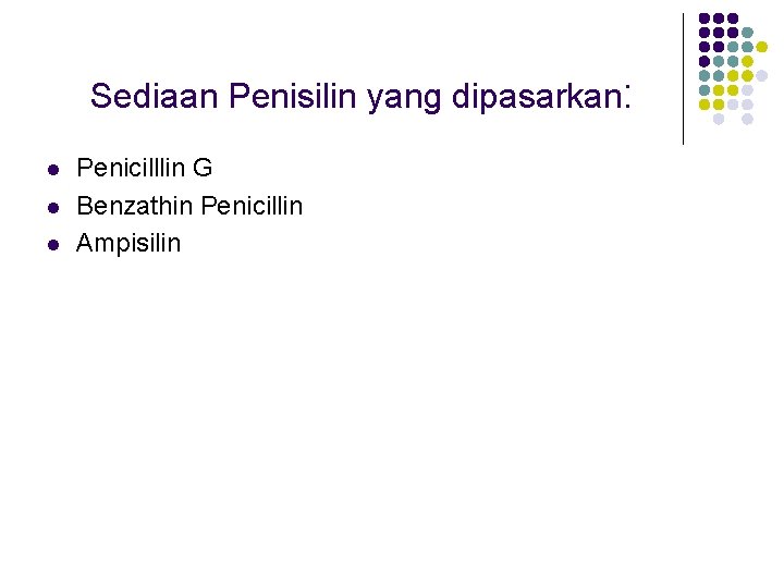 Sediaan Penisilin yang dipasarkan: l l l Penicilllin G Benzathin Penicillin Ampisilin 