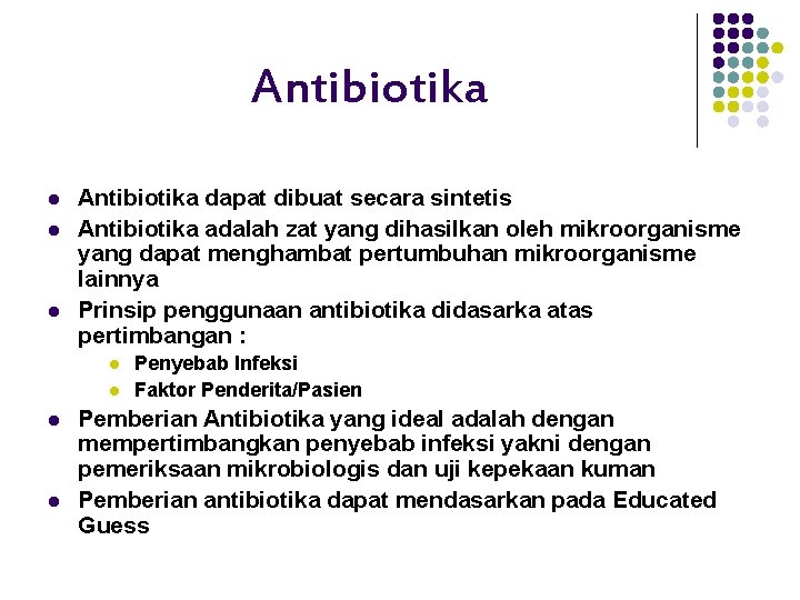 Antibiotika l l l Antibiotika dapat dibuat secara sintetis Antibiotika adalah zat yang dihasilkan