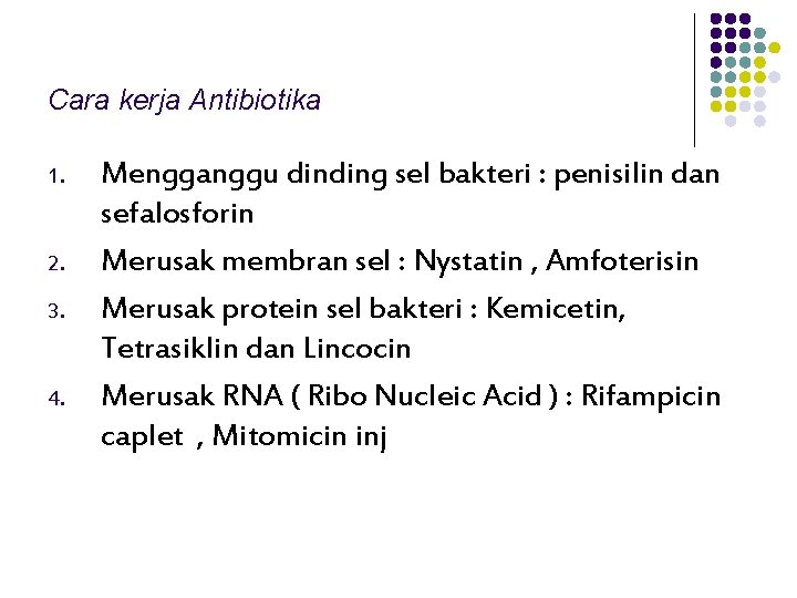 Cara kerja Antibiotika 1. 2. 3. 4. Mengganggu dinding sel bakteri : penisilin dan