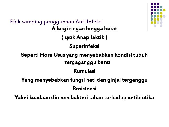 Efek samping penggunaan Anti Infeksi Allergi ringan hingga berat ( syok Anapilaktik ) Superinfeksi