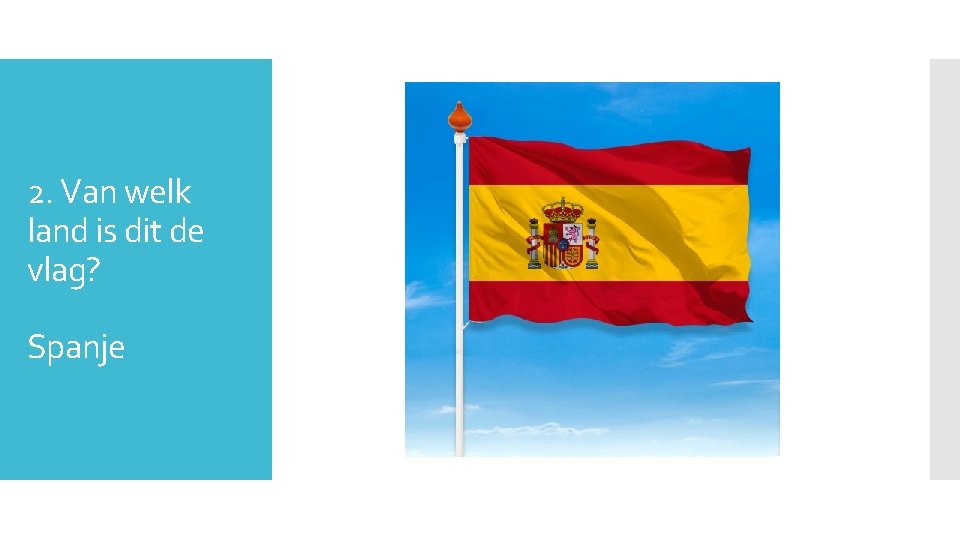 2. Van welk land is dit de vlag? Spanje 
