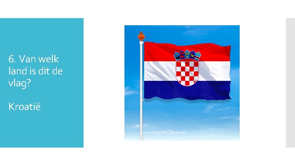 6. Van welk land is dit de vlag? Kroatië 