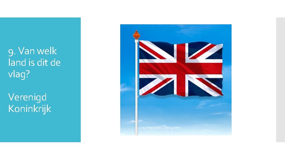 9. Van welk land is dit de vlag? Verenigd Koninkrijk 