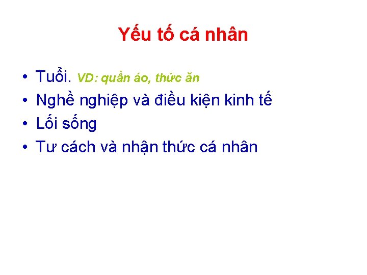 Yếu tố cá nhân • • Tuổi. VD: quần áo, thức ăn Nghề nghiệp