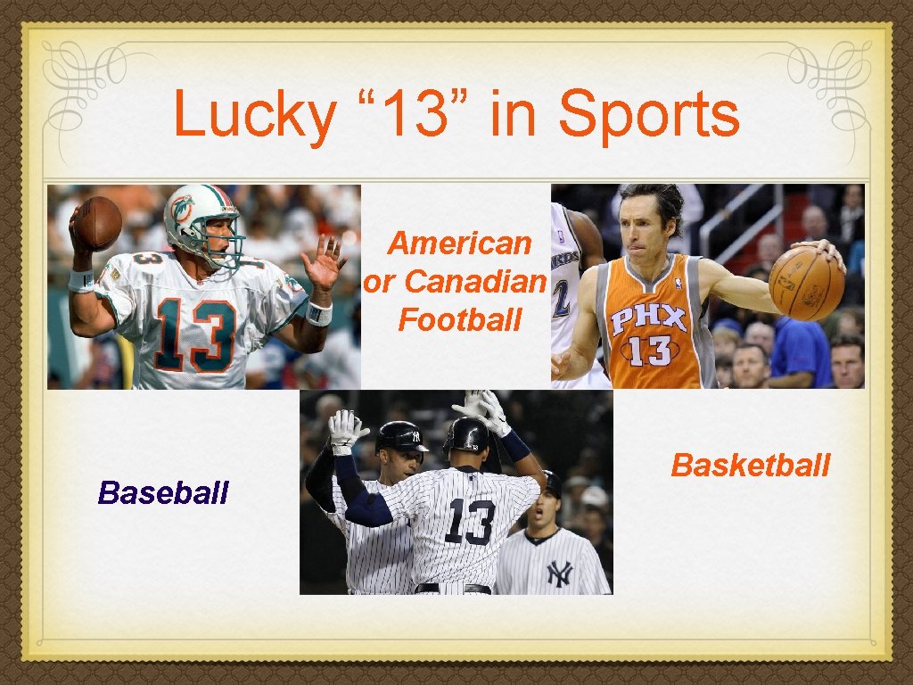 Lucky “ 13” in Sports American or Canadian Football Baseball Basketball 