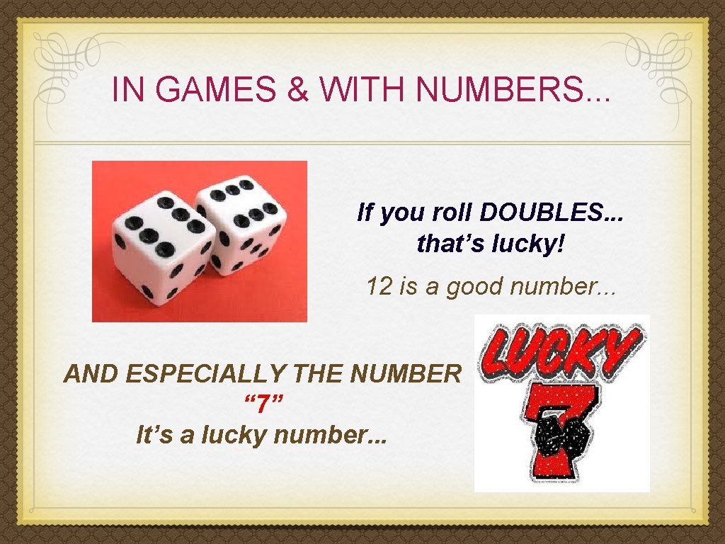 IN GAMES & WITH NUMBERS. . . If you roll DOUBLES. . . that’s