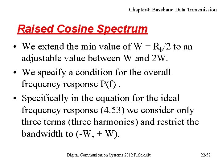 Chapter 4: Baseband Data Transmission Raised Cosine Spectrum • We extend the min value Chapter 4: Baseband Data Transmission Raised Cosine Spectrum • We extend the min value