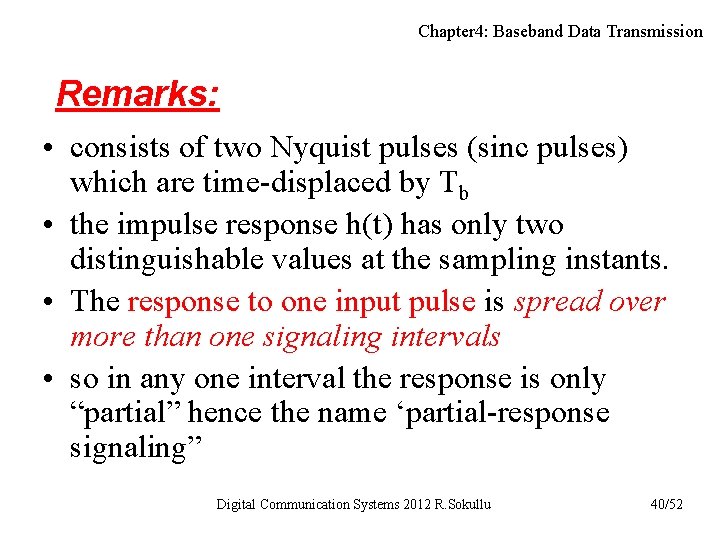 Chapter 4: Baseband Data Transmission Remarks: • consists of two Nyquist pulses (sinc pulses) Chapter 4: Baseband Data Transmission Remarks: • consists of two Nyquist pulses (sinc pulses)