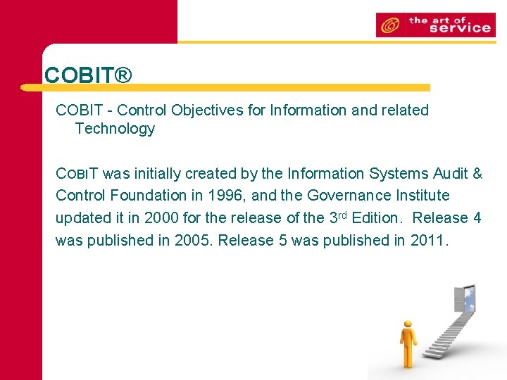 COBIT® COBIT - Control Objectives for Information and related Technology COBIT was initially created