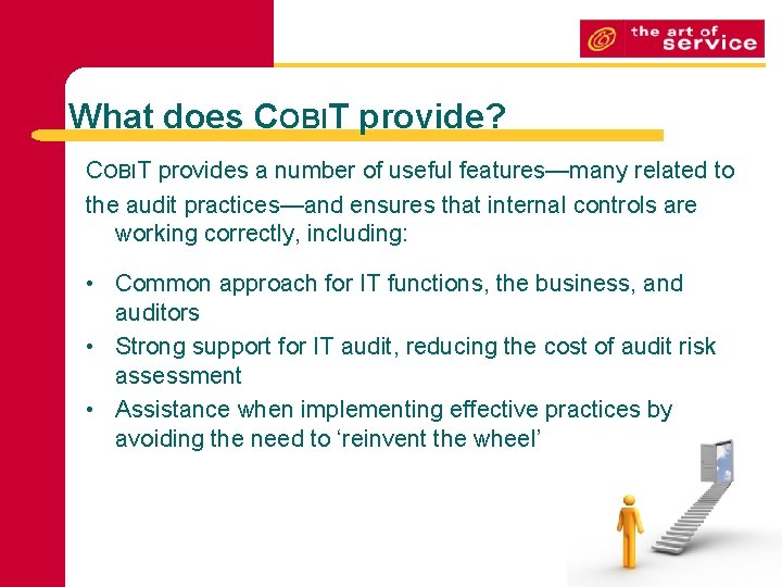 What does COBIT provide? COBIT provides a number of useful features—many related to the What does COBIT provide? COBIT provides a number of useful features—many related to the