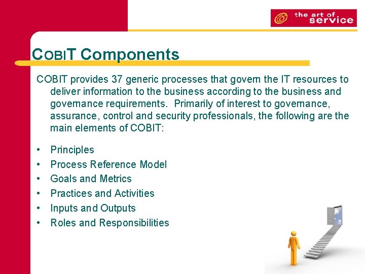 COBIT Components COBIT provides 37 generic processes that govern the IT resources to deliver