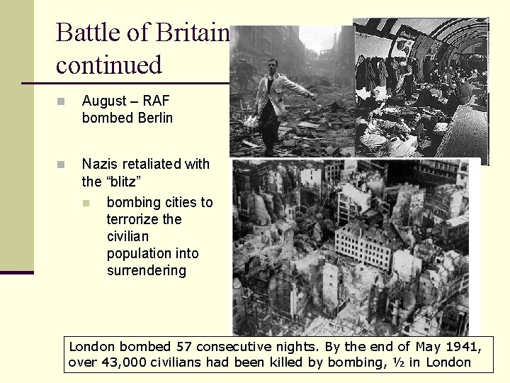 Battle of Britain continued n August – RAF bombed Berlin n Nazis retaliated with