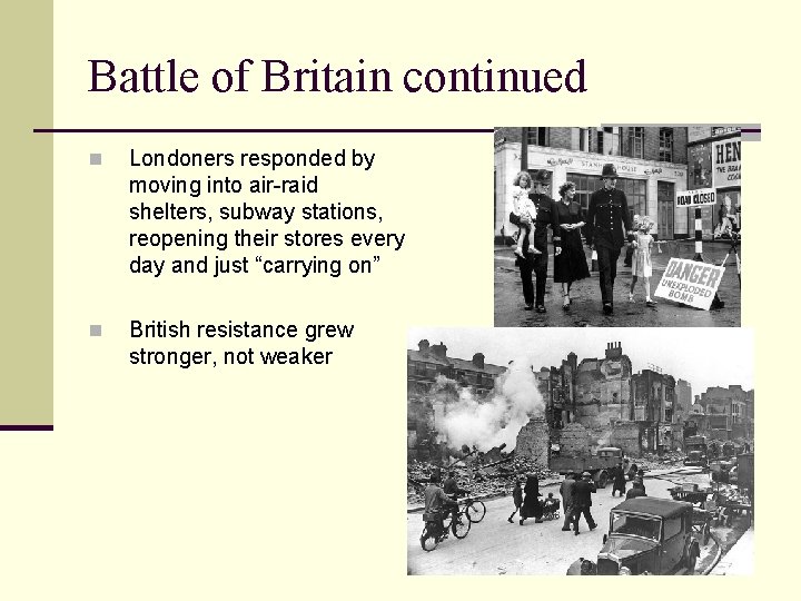 Battle of Britain continued n Londoners responded by moving into air-raid shelters, subway stations,