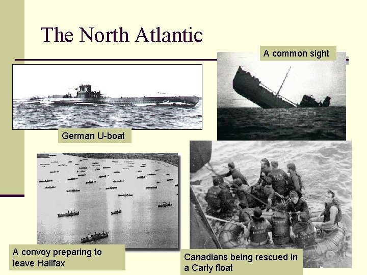 The North Atlantic A common sight German U-boat A convoy preparing to leave Halifax