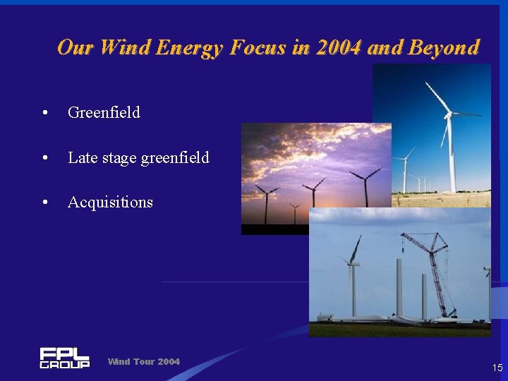 Our Wind Energy Focus in 2004 and Beyond • Greenfield • Late stage greenfield