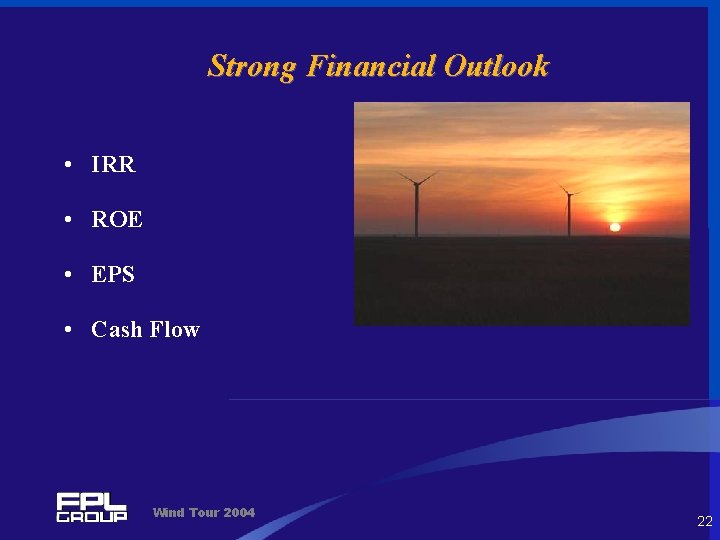 Strong Financial Outlook • IRR • ROE • EPS • Cash Flow Wind Tour