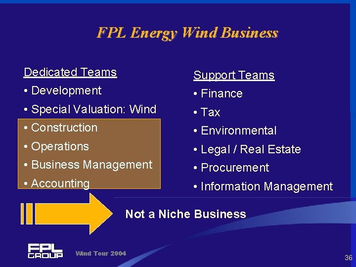 FPL Energy Wind Business Dedicated Teams Support Teams • Development • Finance • Special
