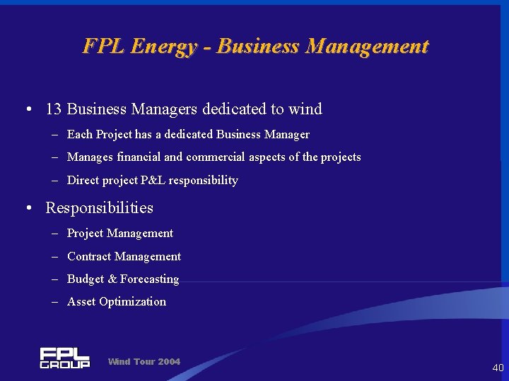 FPL Energy - Business Management • 13 Business Managers dedicated to wind – Each