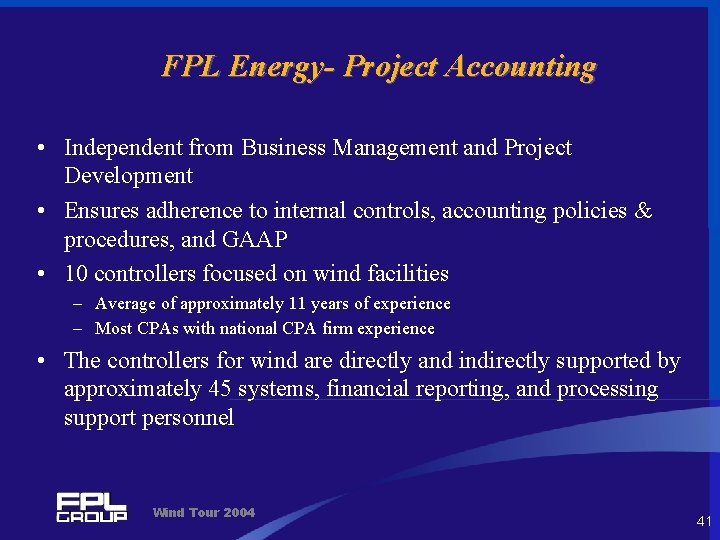 FPL Energy- Project Accounting • Independent from Business Management and Project Development • Ensures