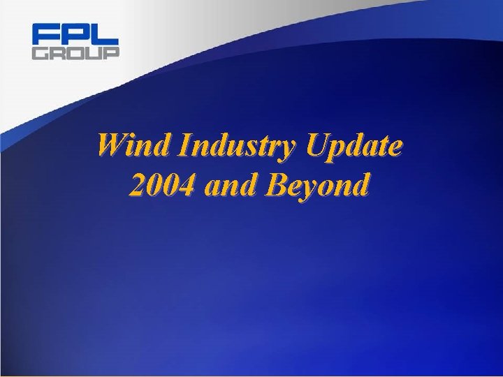 Wind Industry Update 2004 and Beyond 