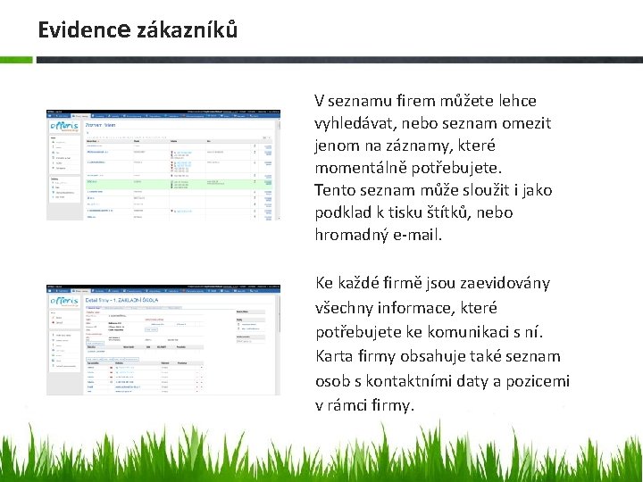 Evidence zákazníků V seznamu firem můžete lehce vyhledávat, nebo seznam omezit jenom na záznamy,