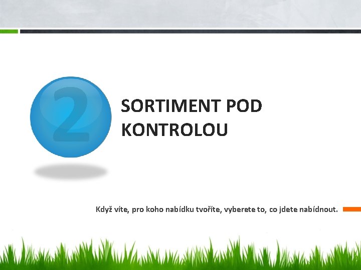 2 SORTIMENT POD KONTROLOU Když víte, pro koho nabídku tvoříte, vyberete to, co jdete