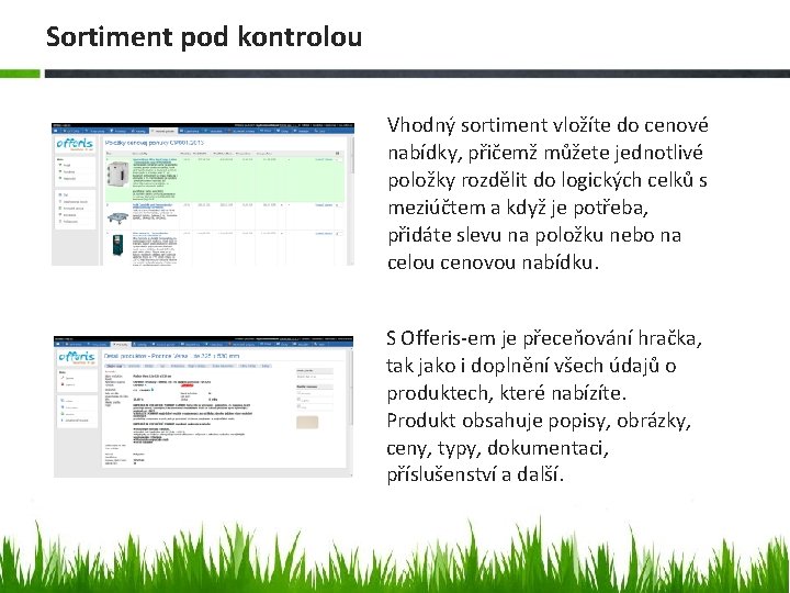 Sortiment pod kontrolou Vhodný sortiment vložíte do cenové nabídky, přičemž můžete jednotlivé položky rozdělit