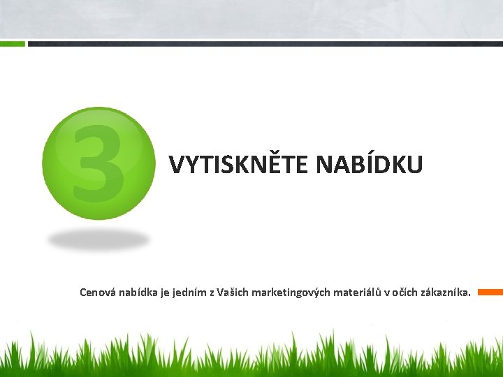 3 VYTISKNĚTE NABÍDKU Cenová nabídka je jedním z Vašich marketingových materiálů v očích zákazníka.