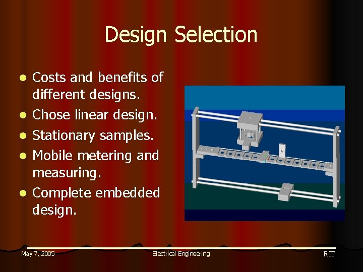 Design Selection l l l Costs and benefits of different designs. Chose linear design.