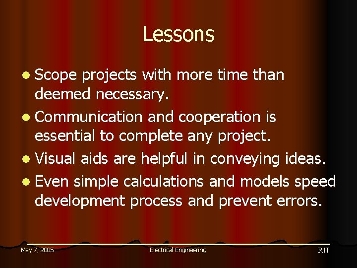 Lessons l Scope projects with more time than deemed necessary. l Communication and cooperation