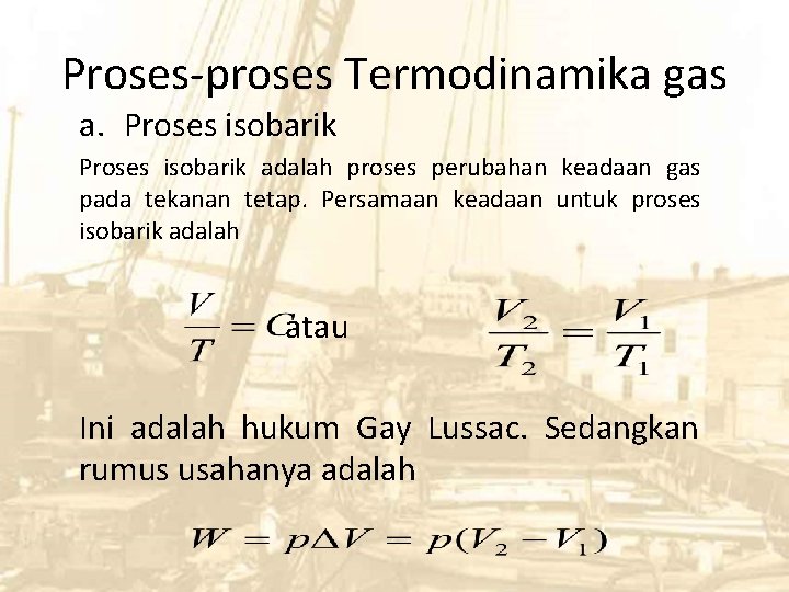 Proses-proses Termodinamika gas a. Proses isobarik adalah proses perubahan keadaan gas pada tekanan tetap.