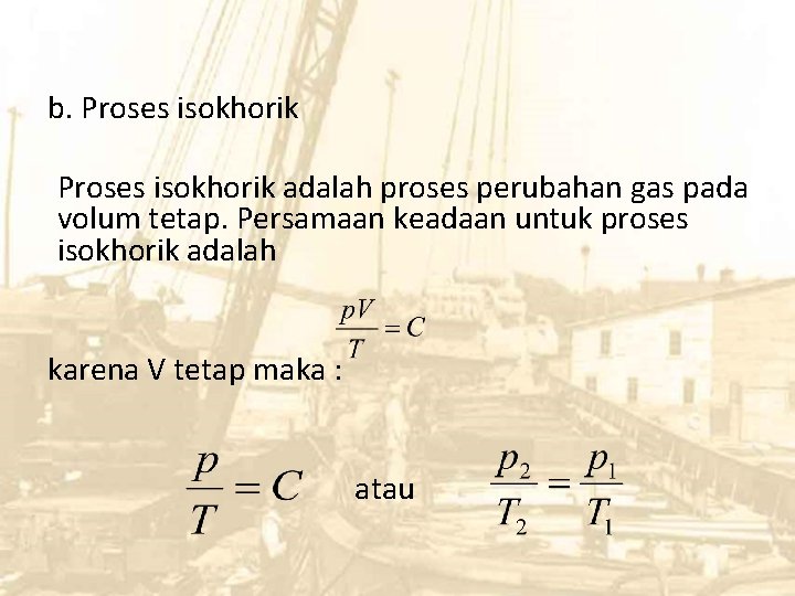 b. Proses isokhorik adalah proses perubahan gas pada volum tetap. Persamaan keadaan untuk proses