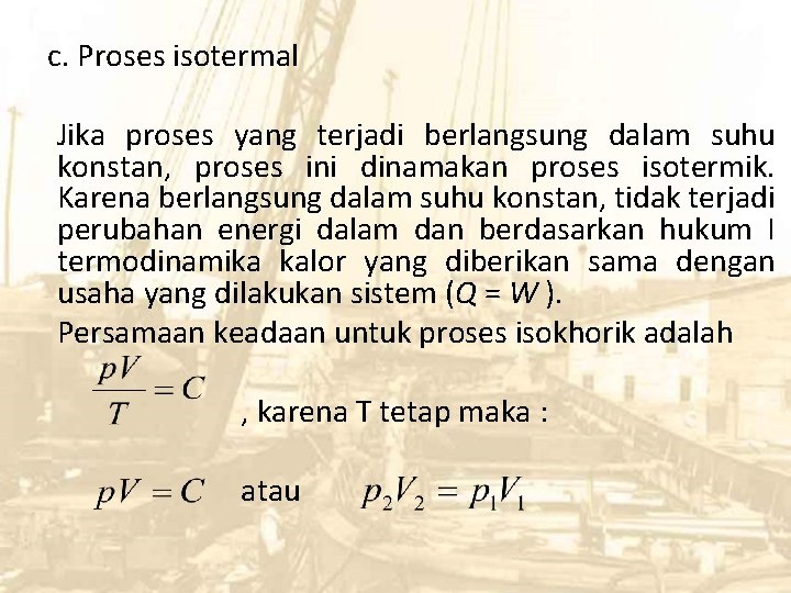 c. Proses isotermal Jika proses yang terjadi berlangsung dalam suhu konstan, proses ini dinamakan