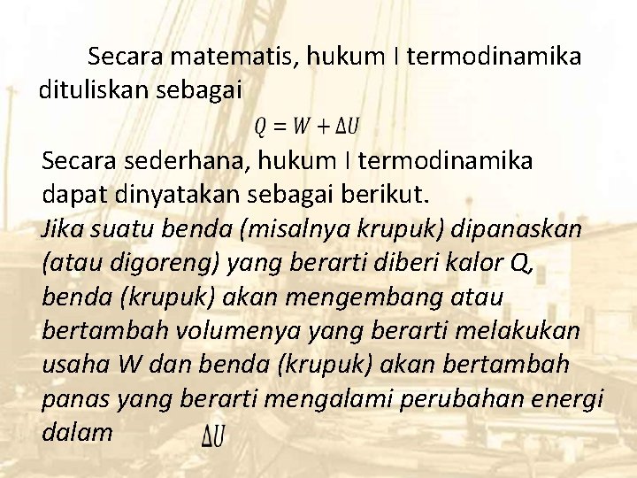 Secara matematis, hukum I termodinamika dituliskan sebagai Secara sederhana, hukum I termodinamika dapat dinyatakan