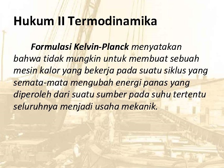 Hukum II Termodinamika Formulasi Kelvin-Planck menyatakan bahwa tidak mungkin untuk membuat sebuah mesin kalor