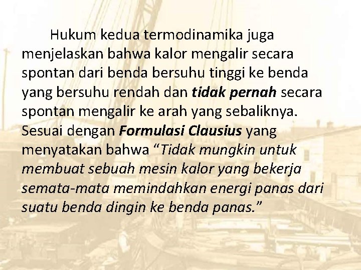 Hukum kedua termodinamika juga menjelaskan bahwa kalor mengalir secara spontan dari benda bersuhu tinggi