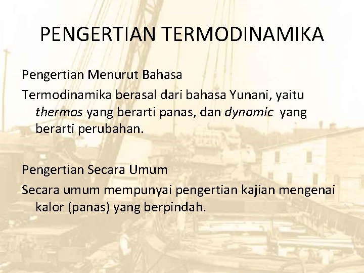 PENGERTIAN TERMODINAMIKA Pengertian Menurut Bahasa Termodinamika berasal dari bahasa Yunani, yaitu thermos yang berarti