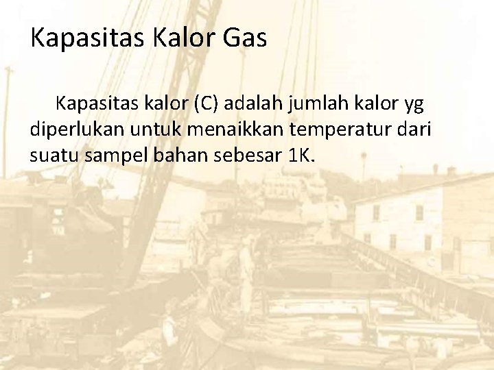 Kapasitas Kalor Gas Kapasitas kalor (C) adalah jumlah kalor yg diperlukan untuk menaikkan temperatur