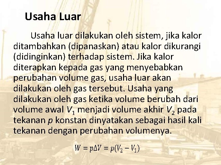 Usaha Luar Usaha luar dilakukan oleh sistem, jika kalor ditambahkan (dipanaskan) atau kalor dikurangi