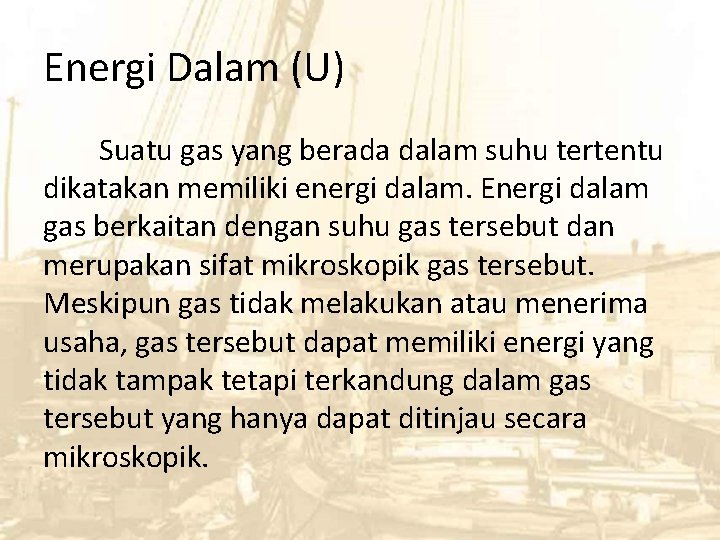 Energi Dalam (U) Suatu gas yang berada dalam suhu tertentu dikatakan memiliki energi dalam.