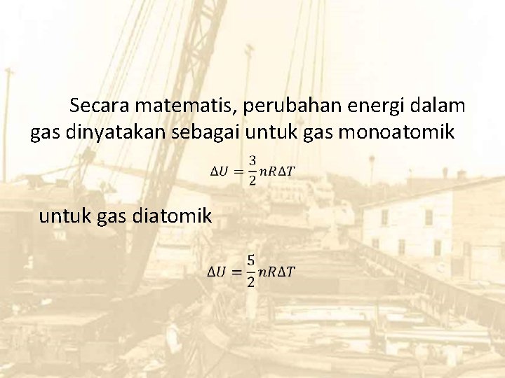Secara matematis, perubahan energi dalam gas dinyatakan sebagai untuk gas monoatomik untuk gas diatomik