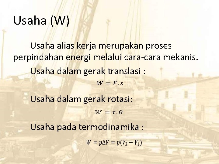 Usaha (W) Usaha alias kerja merupakan proses perpindahan energi melalui cara-cara mekanis. Usaha dalam