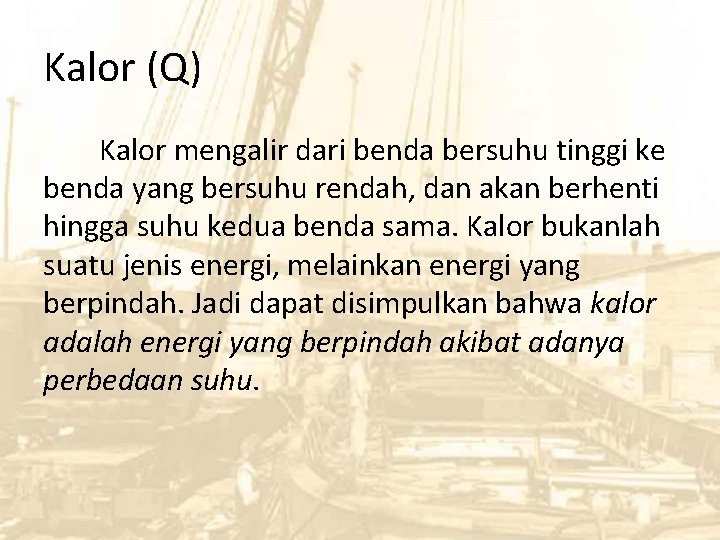 Kalor (Q) Kalor mengalir dari benda bersuhu tinggi ke benda yang bersuhu rendah, dan