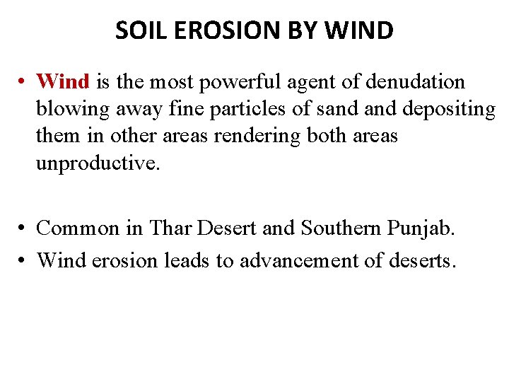 SOIL EROSION BY WIND • Wind is the most powerful agent of denudation blowing