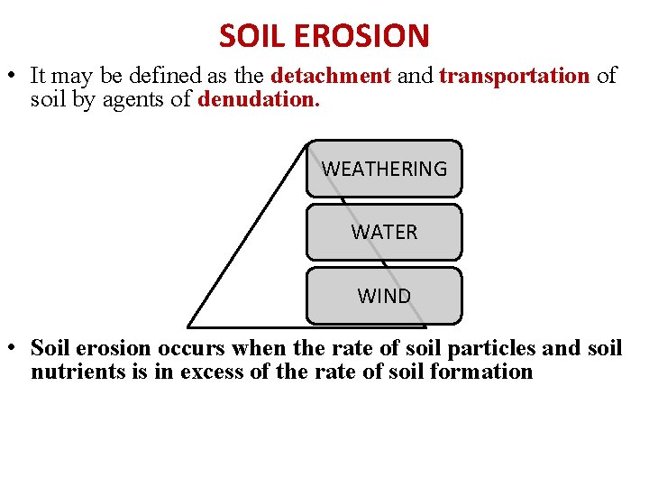 SOIL EROSION • It may be defined as the detachment and transportation of soil