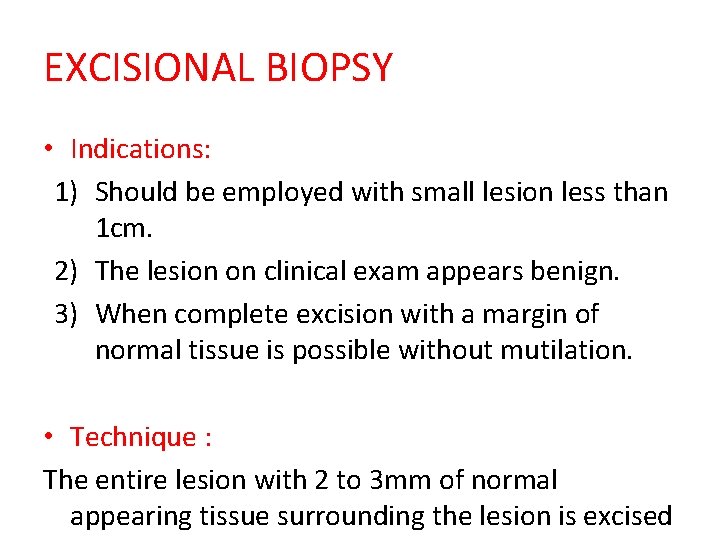 EXCISIONAL BIOPSY • Indications: 1) Should be employed with small lesion less than 1