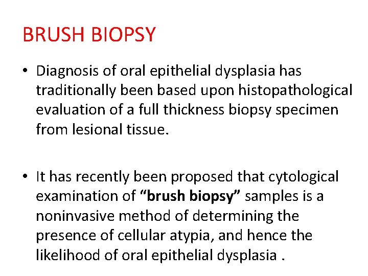 BRUSH BIOPSY • Diagnosis of oral epithelial dysplasia has traditionally been based upon histopathological