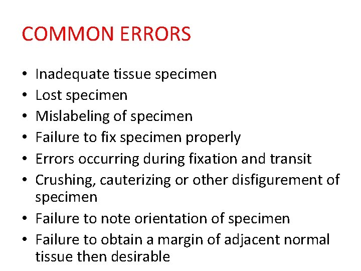 COMMON ERRORS Inadequate tissue specimen Lost specimen Mislabeling of specimen Failure to fix specimen