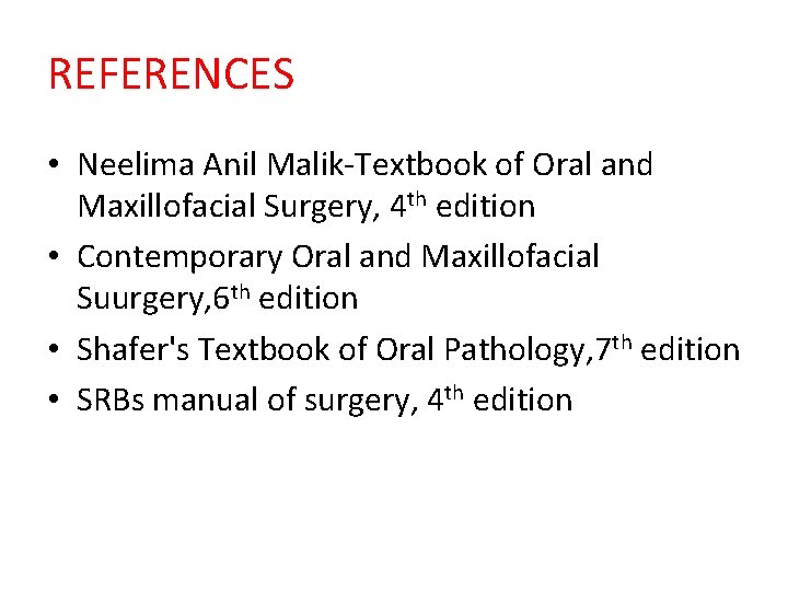 REFERENCES • Neelima Anil Malik-Textbook of Oral and Maxillofacial Surgery, 4 th edition •